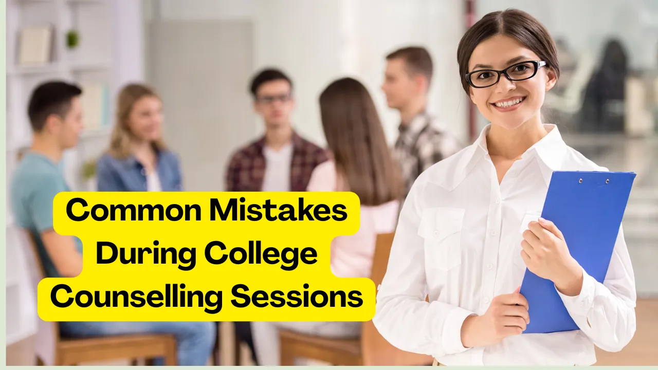 Common Mistakes During College Counselling Sessions