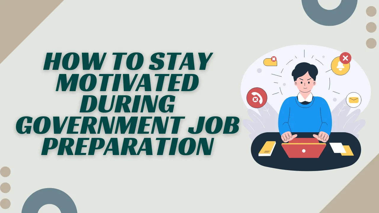 How to Stay Motivated During Government Job Preparation